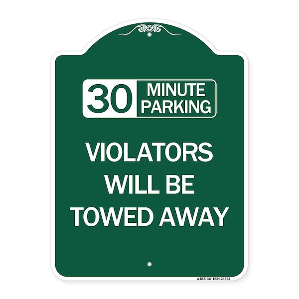 Signmission 30 Minute Parking Violators Will Towed Away, Green & White Aluminum Sign, 18" x 24", GW-1824-24563 A-DES-GW-1824-24563 - main